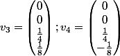 v_3=\begin{pmatrix}0\\ 0\\ \frac{1}{4}\\ \frac{1}{8}\end{pmatrix};v_4=\begin{pmatrix}0\\ 0\\ \frac{1}{4}\\ -\frac{1}{8}\end{pmatrix}